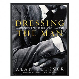 Dressing The Man: Mastering The Art of Permanent Fashion